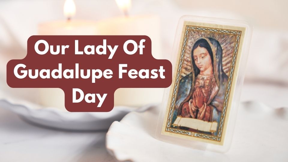 Our Lady Of Guadalupe Feast Day 12 December