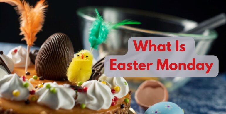 What Is Easter Monday: Traditions Explained