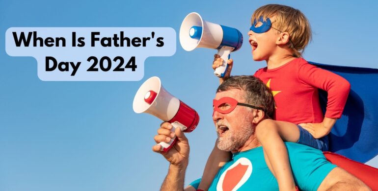 When Is Father’s Day 2024? Mark Your Calendars!